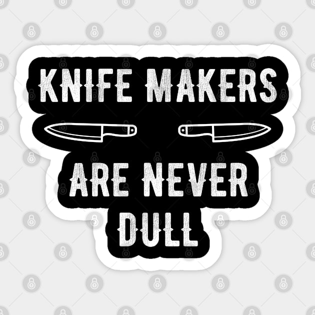 Knife Makers Are Never Dull Sticker by jutulen